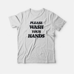 Please Wash Your Hands T-shirt