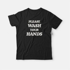 Please Wash Your Hands T-shirt