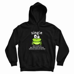 Single And Ready To Get Nervous Frog Hoodie