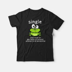 Single And Ready To Get Nervous Frog T-shirt