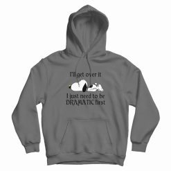 Snoopy I Just Need To Be Dramatic First Hoodie