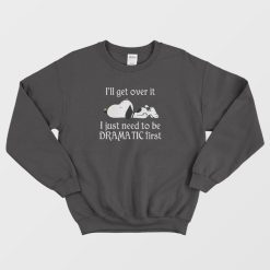 Snoopy I Just Need To Be Dramatic First Sweatshirt