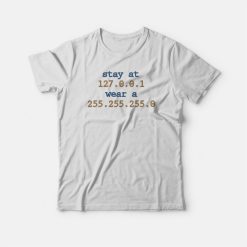 Stay at 127.0.0.1 T-shirt