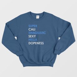 Super Cali Swag Ilistic Sexy Hella Dope Ness Sweatshirt