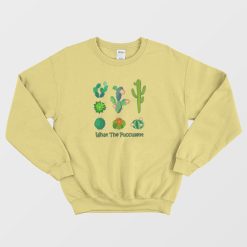 What The Fucculent Cactus Sweatshirt