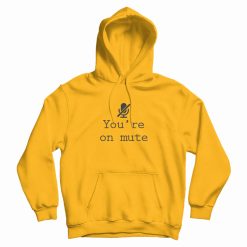 You’re On Mute Hoodie