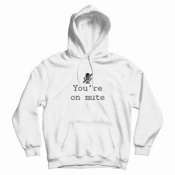 You’re On Mute Hoodie