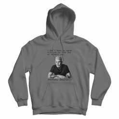 Anthony Bourdain Quotes Hoodie
