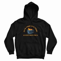 Dumpster Fire 2020 Everything's Fine Hoodie