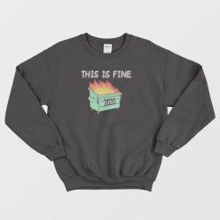 Dumpster Fire 2020 This Is Fine Sweatshirt