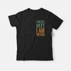 I'm Not Lucky Quotes T-shirt