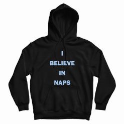 I Believe In Naps Hoodie