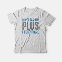 I Don’t Care T-shirt