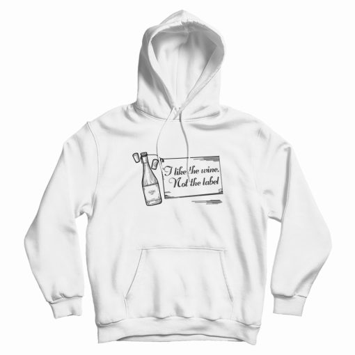 I Like The Wine Not The Label Schitts Creek Hoodie