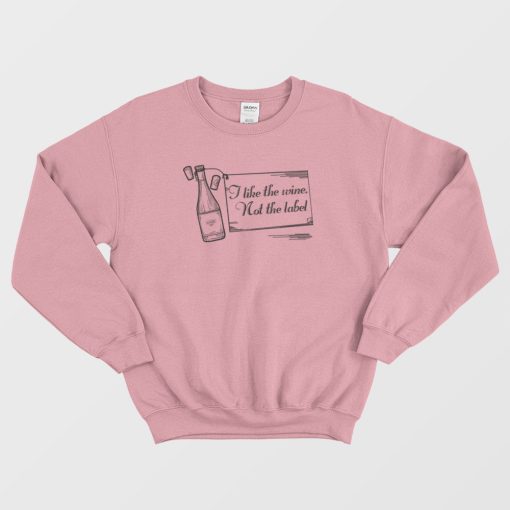 I Like The Wine Not The Label Schitts Creek Sweatshirt