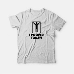 I Pooped Today Toilet Humor Celebration T-shirt