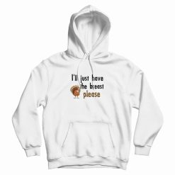 I'll Just Have The Breast Please Hoodie