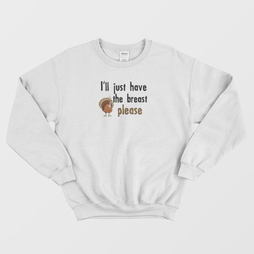 I'll Just Have The Breast Please Sweatshirt