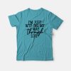 I'm Just WTFing My Way Through Life T-shirt