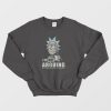 I'm Not Arguing - Rick And Morty Sweatshirt