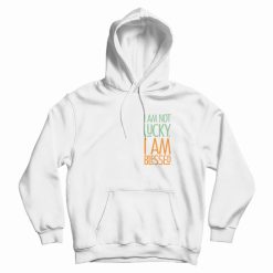 I'm Not Lucky Quotes Hoodie