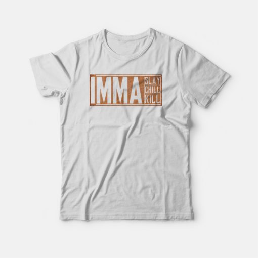 Imma Slay Imma Chill Imma Kill T-shirt Vintage