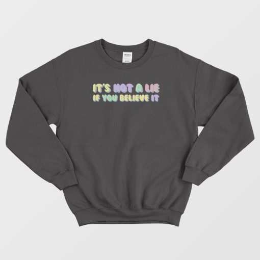 It's Not A Lie If You Believe It Seinfeld Sweatshirt