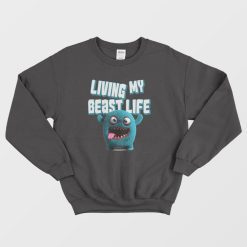 Living My Beast Life Funny Sweatshirt