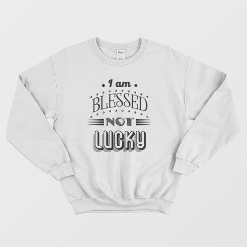 Not Lucky Quotes Sweatshirt Vintage