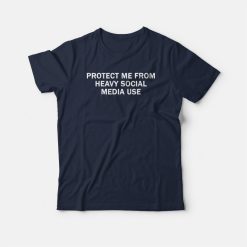 Protect Me From Heavy Social Media Use T-shirt