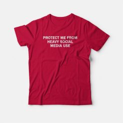 Protect Me From Heavy Social Media Use T-shirt