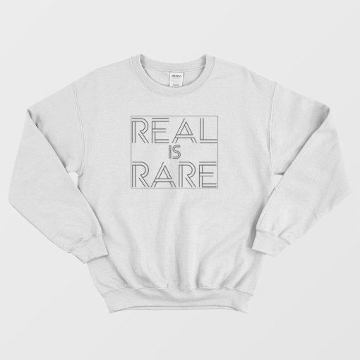 Real Is Rare Realness Funny Sweatshirt