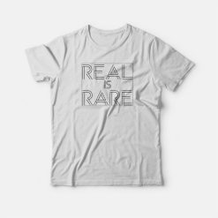 Real Is Rare Realness Funny T-shirt