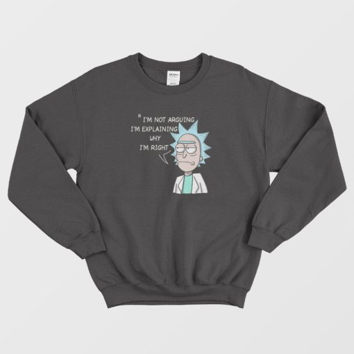 Rick and Morty I’m Not Arguing Sweatshirt