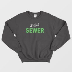Selfish Sewer Sweatshirt