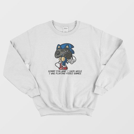 Sonic Sorry For What I Said Funny Sweatshirt