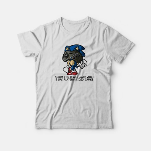 Sonic Sorry For What I Said Funny T-shirt