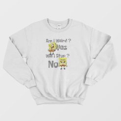 SpongeBob Am I Weird Funny Sweatshirt
