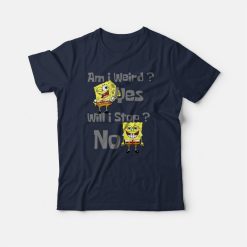 SpongeBob Am I Weird Funny T-shirt