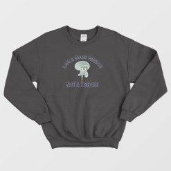 Squidward I Am A Good Person Not A Nice One Sweatshirt