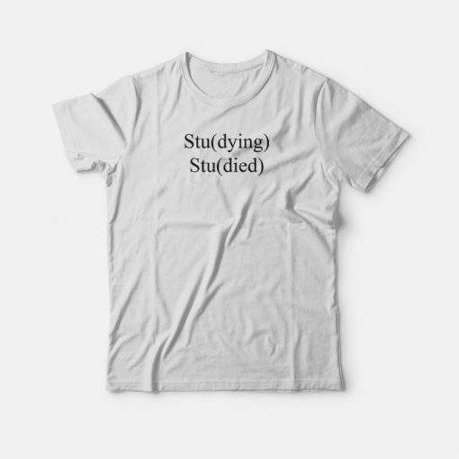 Studying Studied T-shirt