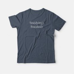 Studying Studied T-shirt