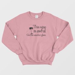 This Wine Is Awful Get Me Another Glass Schitts Creek Sweatshirt
