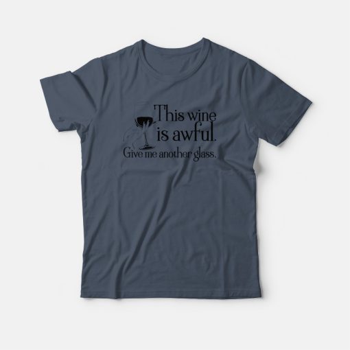 This Wine Is Awful Get Me Another Glass Schitts Creek T-shirt