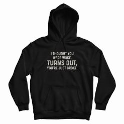 Turns Out You're Just Broke One Day At A Time Hoodie