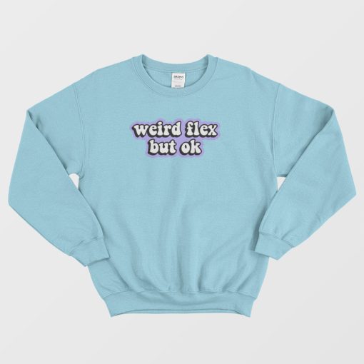 Weird Flex But Ok Sweatshirt