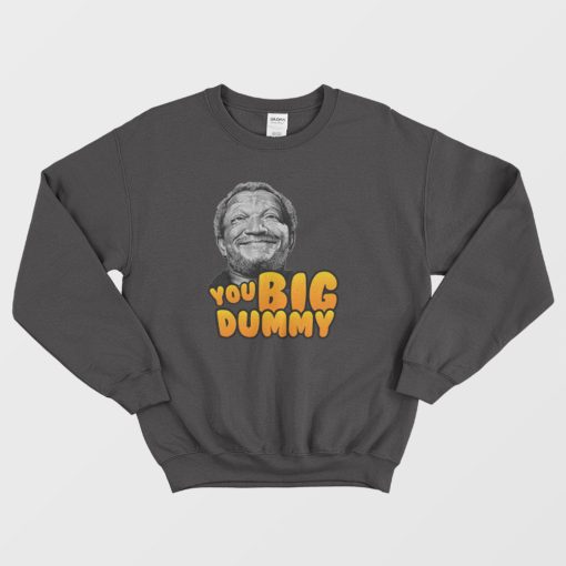 You Big Dummy Sanford Sweatshirt