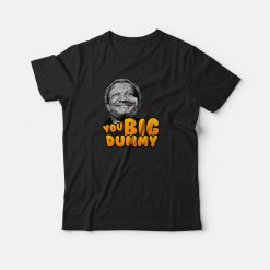 You Big Dummy Sanford T-shirt
