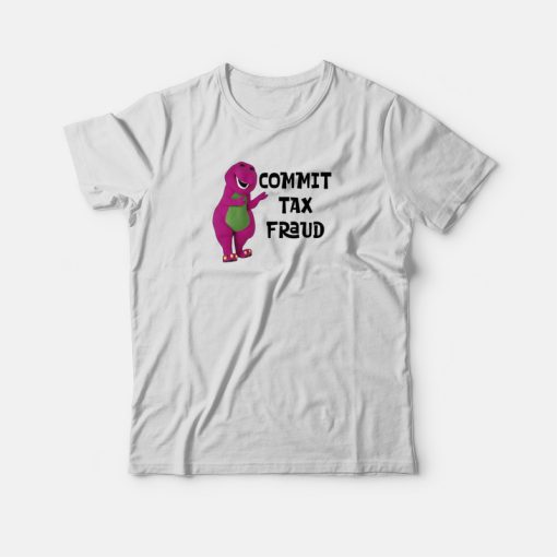Barney Commit Tax Fraud T-shirt