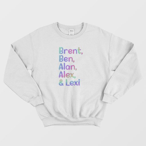 Brent Ben Alan Alex and Lexi Sweatshirt